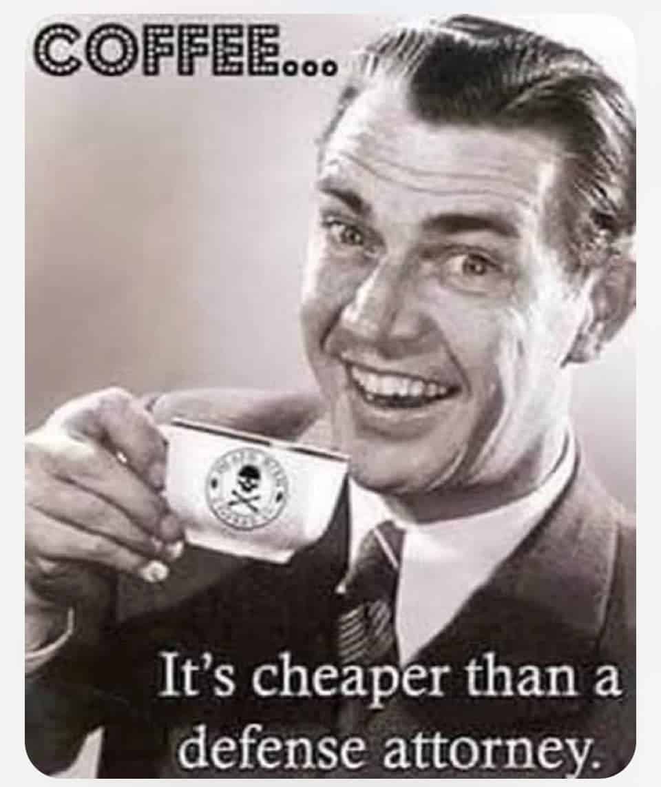 smiling man in a suit from the 1950s about to sip coffee, with caption: coffee—it's cheaper than a defense attorney