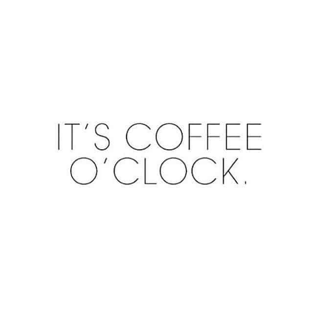 Text only that reads: It's coffee o'clock.