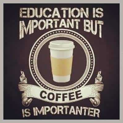 Takeout coffee mug surrounded by the caption: Education is important but coffee is importanter.