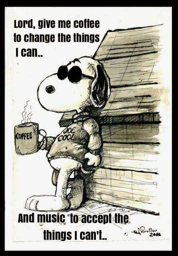 Snoopy dressed as Joe Cool with a coffee mug and the caption: Lord, give me coffee to change the things I can and music to accept the things I can't.