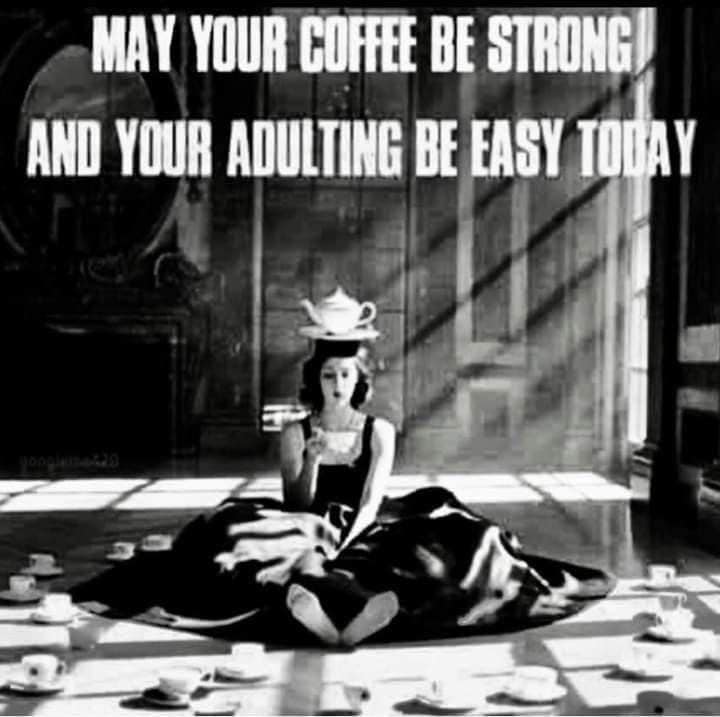 Woman in billowing dress sitting on the floor in a circle of coffee cups with a coffee pot on her head and the caption: May your coffee be strong and your adulting be easy today.