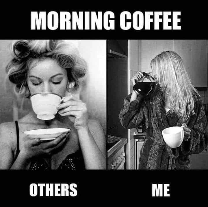 Under the headline "Morning Coffee" a split image of a woman sipping from a coffee cup above the caption "Others" and a woman chugging from a coffee pot with the caption "Me"