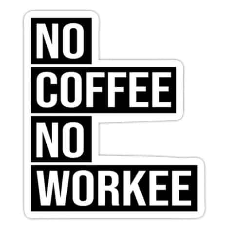 Stylized text: No coffee no workee