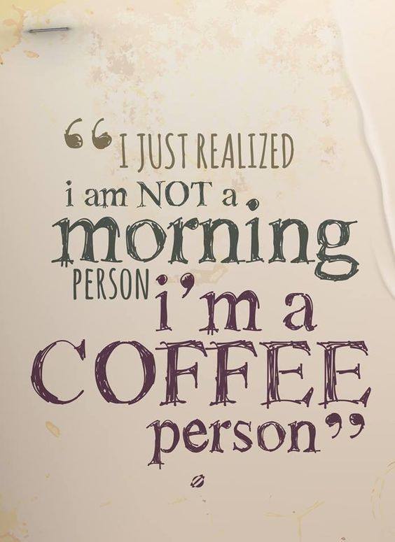 Stylized text reading: I just realized I am not a morning person, I'm a coffee person