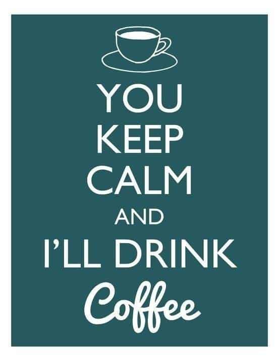 Poster reading: You keep calm and I'll drink coffee